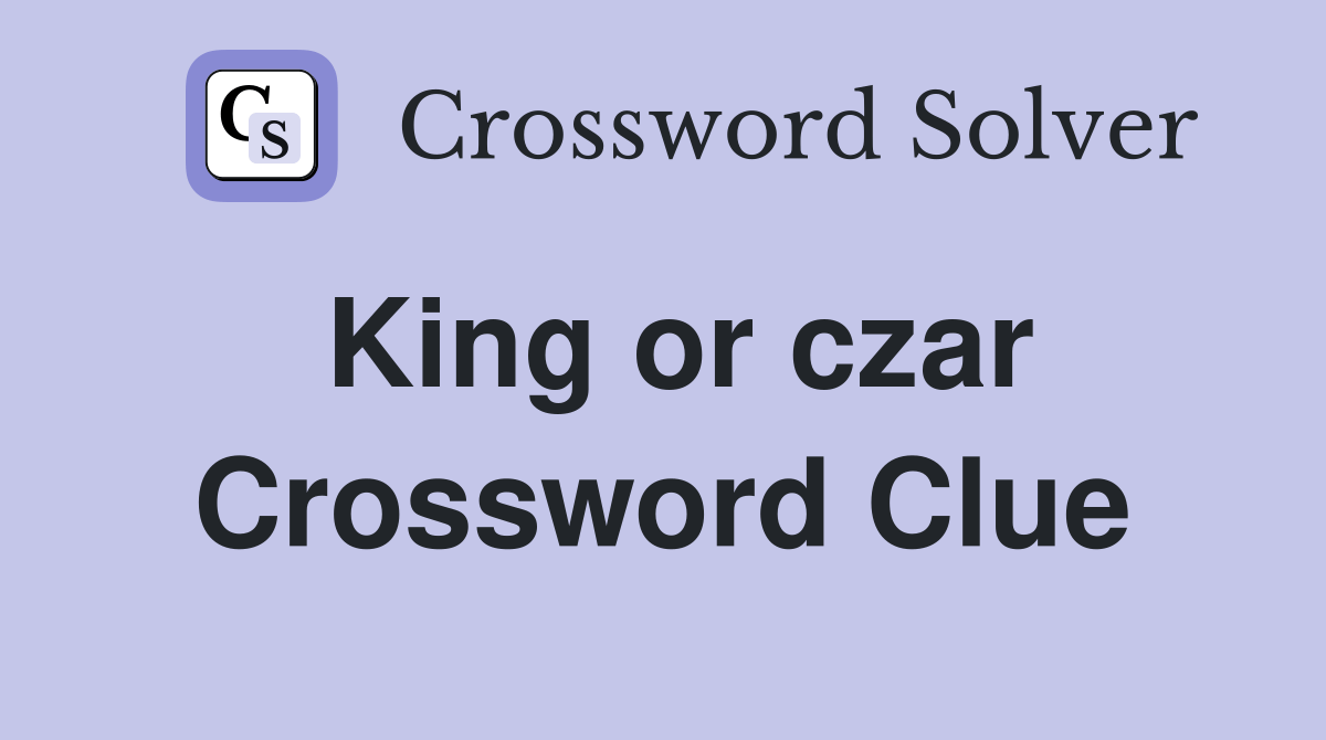 King or czar Crossword Clue Answers Crossword Solver